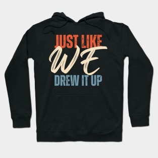 Just Like We Drew It Up Hoodie